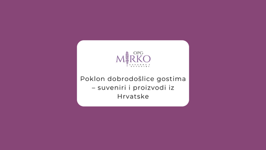 Poklon dobrodošlice gostima – suveniri i proizvodi iz Hrvatske